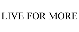 LIVE FOR MORE trademark
