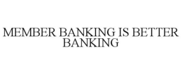 MEMBER BANKING IS BETTER BANKING trademark