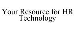 YOUR RESOURCE FOR HR TECHNOLOGY trademark