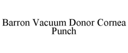 BARRON VACUUM DONOR CORNEA PUNCH trademark