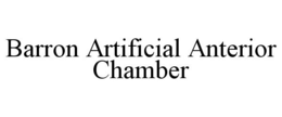 BARRON ARTIFICIAL ANTERIOR CHAMBER trademark