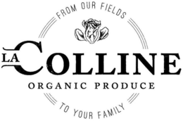 FROM OUR FIELDS TO YOUR FAMILY LA COLLINE ORGANIC PRODUCE trademark