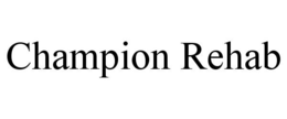 CHAMPION REHAB trademark