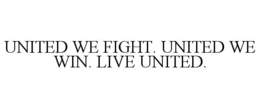 UNITED WE FIGHT. UNITED WE WIN. LIVE UNITED. trademark