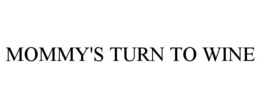 MOMMY'S TURN TO WINE trademark