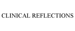 CLINICAL REFLECTIONS trademark