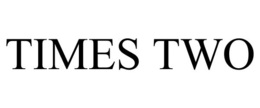 TIMES TWO trademark