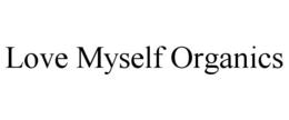 LOVE MYSELF ORGANICS trademark