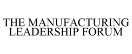 THE MANUFACTURING LEADERSHIP FORUM trademark