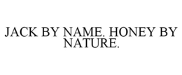 JACK BY NAME. HONEY BY NATURE. trademark