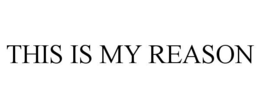 THIS IS MY REASON trademark