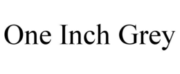 ONE INCH GREY trademark
