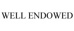 WELL ENDOWED trademark