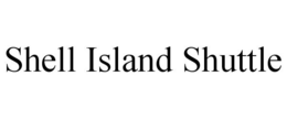SHELL ISLAND SHUTTLE trademark