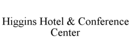 HIGGINS HOTEL & CONFERENCE CENTER trademark