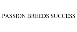 PASSION BREEDS SUCCESS trademark