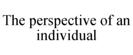 THE PERSPECTIVE OF AN INDIVIDUAL trademark