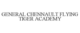 GENERAL CHENNAULT FLYING TIGER ACADEMY trademark