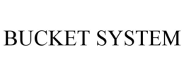 BUCKET SYSTEM trademark