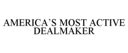 AMERICA'S MOST ACTIVE DEALMAKER trademark