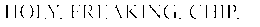 HOLY. FREAKING. CHIP. trademark