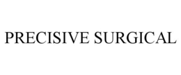 PRECISIVE SURGICAL trademark