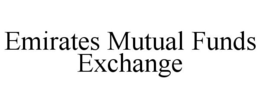 EMIRATES MUTUAL FUNDS EXCHANGE trademark