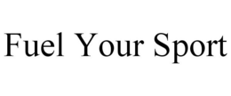 FUEL YOUR SPORT trademark