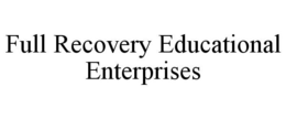 FULL RECOVERY EDUCATIONAL ENTERPRISES trademark