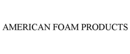 AMERICAN FOAM PRODUCTS trademark