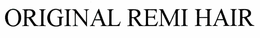 ORIGINAL REMI HAIR trademark