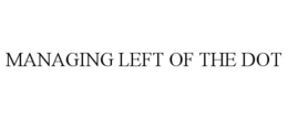 MANAGING LEFT OF THE DOT trademark