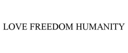 LOVE FREEDOM HUMANITY trademark