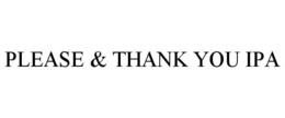 PLEASE & THANK YOU IPA trademark
