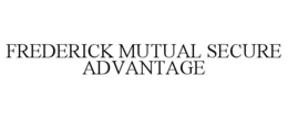 FREDERICK MUTUAL SECURE ADVANTAGE trademark