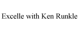 EXCELLE WITH KEN RUNKLE trademark