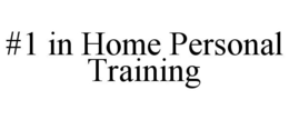 #1 IN HOME PERSONAL TRAINING trademark