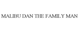 MALIBU DAN THE FAMILY MAN trademark
