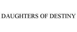 DAUGHTERS OF DESTINY trademark