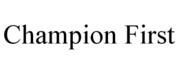 CHAMPION FIRST trademark