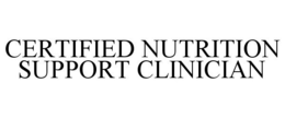 CERTIFIED NUTRITION SUPPORT CLINICIAN trademark