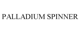 PALLADIUM SPINNER trademark