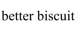 BETTER BISCUIT trademark