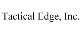 TACTICAL EDGE, INC. trademark