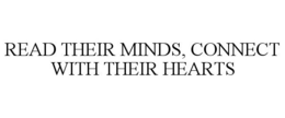 READ THEIR MINDS, CONNECT WITH THEIR HEARTS trademark