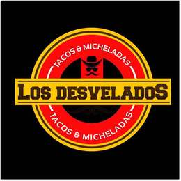 TACOS & MICHELADAS LOS DESVELADOS TACOS & MICHELADAS trademark