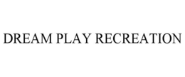 DREAM PLAY RECREATION trademark