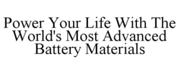 POWER YOUR LIFE WITH THE WORLD'S MOST ADVANCED BATTERY MATERIALS trademark