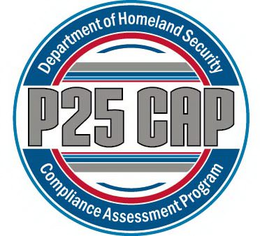 P25 CAP DEPARTMENT OF HOMELAND SECURITY COMPLIANCE ASSESSMENT PROGRAM trademark
