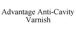 ADVANTAGE ANTI-CAVITY VARNISH trademark